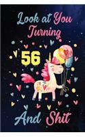Look at You Turning 56 And Shit: Birthday Gift for 56 Years Old Unicorn Lover. 100 Pages 6*9 inch Notebook Diary Journal. A Funny 56th Birthday Gift-Blank Lined Journal.Funny Birthd