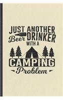 Just Another Beer Drinker with a Camping Problem: Funny Blank Lined Notebook/ Journal For Camping Hiking Lover, Camper Adventure, Inspirational Saying Unique Special Birthday Gift Idea Classic 6x9 1
