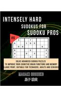 Intensely Hard Sudokus for Sudoku Pros #6: Solve Advanced Sudoku Puzzles To Improve Your Cognitive Brain Functions And Memory (Large Print, Suitable For Teenagers, Adults And Seniors)