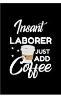 Insant Laborer Just Add Coffee