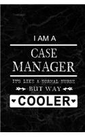 I am a Case Manager - It's like a Normal Nurse But Way Cooler: Blank Lined Journal Notebook Diary - a Perfect Birthday, Appreciation day, Business conference, management week, recognition day or Christmas Gift f