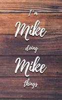 I'm Mike Doing Mike Things: 6x9" Lined Notebook/Journal Funny Gift Idea
