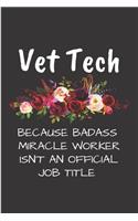 Vet tech Because badass miracle worker isn't an official job title: Veterinarian Notebook journal Diary Cute funny blank lined notebook Gift for women dog lover cat owners vet degree student employee office staff ret