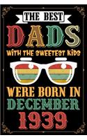 The Best Dads With The Sweetest Kids Were Born In December 1939: 80th Birthday Journal for Dad - Happy 80th Birthday Present Blank Lined Notebook -Funny ... Journal To Write In For 80 Year Old Men - Awesome GIft N