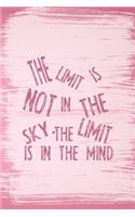 The Limit Is Not In The Sky. The Limit Is In The Mind: All Purpose 6x9 Blank Lined Notebook Journal Way Better Than A Card Trendy Unique Gift Pink Pincel Fail