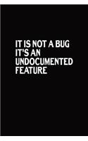 It Is Not A Bug It's An Undocumented Feature: Blank Lined Journal, Funny Notebook, Diary, Coworkers Gifts