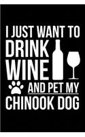 I just want to drink wine and pet my Chinook dog mom dog dad Wine lover Journal Notebook: An ideal journal for the Chinook dog owner who loves their dog and also loves wine