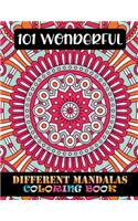 101 Wonderful Different Mandalas Coloring Book: 101 Unique Different Mandala Images Stress Gorgeous Designs and Beautiful Mandalas for Relaxation, Creativity and Stress Relief