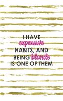 I Have Expensive Habits And Being Blonde Is One Of Them: Notebook Journal Composition Blank Lined Diary Notepad 120 Pages Paperback White And Gold Blonde