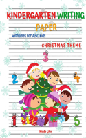 Kindergarten Writing Paper with lines for kids: Amazing Christmas Kindergartner Handwriting Practice Paper with lines for Kids Christmas Theme Kindergarten Writing Paper with Lines For ABC Kids Ha