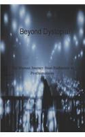 Beyond Dystopia!: The Human Journey from Barbarism to Posthumanism