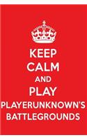 Keep Calm and Play Player Unknown's Battlegrounds: A Designer Playerunknown's Battlegrounds Journal