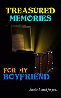 Treasured Memories for My Boyfriend