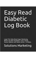 Easy Read Diabetic Log Book: Large Print Daily Blood Sugar Monitoring. Before and After Breakfast, Lunch, Dinner, Snacks, Bedtime with Notes section. 78 Weeks.