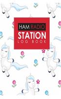 Ham Radio Station Log Book: Amateur Radio Logbook, Ham Radio Log Books, Ham Radio Journal, Ham Radio Tracking, Cute Unicorns Cover