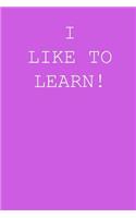 I like to learn!: Blank lined journal notepad for kids, boys, girls, students, teachers and for work; Great gift.