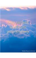 Stay Patient and Trust Your Journey Weekly Planner 2018-2019