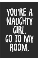 Blank Lined Journal: You're a Naughty Girl Go to My Room