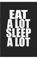 Eat a Lot Sleep a Lot: A 6x9 Inch Matte Softcover Journal Notebook with 120 Blank Lined Pages and a Funny Foodie Cover Slogan