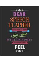 Dear Speech Teacher I May Forget What You Said But I'll Never Forget How You Made Me Feel