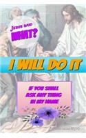 Jesus Said What? I Will Do It: If You Ask Anything in My Name: Christian Bible Verse Notebook Journal