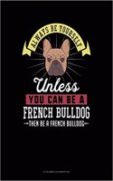 Always Be Yourself Unless You Can Be a French Bulldog Then Be a French Bulldog: How to design and deliver your message with maximum impact(Financial Times Series)