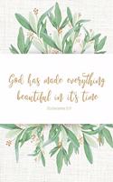 God has made everything beautiful in it's time - Ecclesiastes 3