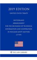 Switzerland - Arrangement for the Exchange of Technical Information and Cooperation in Nuclear Safety Matters (17-919) (United States Treaty)