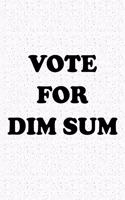 Vote for Dim Sum: A 6x9 Inch Matte Softcover Journal Notebook with 120 Blank Lined Pages and a Funny Sarcastic Voting Cover Slogan