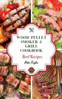 Wood Pellet Smoker and Grill Cookbook - Beef Recipes: Master your Wood Pellet Smoker and Grill. 46 Tasty, Affordable, Easy, and Delicious Recipes for the Perfect BBQ(1 Healthy Recipes)