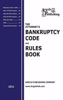 Attorney's Bankruptcy Code and Rules Book (2021)
