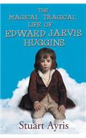 The Magical Tragical Life of Edward Jarvis Huggins