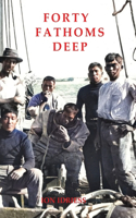 FORTY FATHOMS DEEP: Pearl Divers & Sea Rovers in Australian Seas