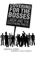 Covering for the Bosses: Labor and the Southern Press