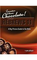 Sweeter Than Chocolate! An Inductive Study of Hebrews 11. A Big-Picture Guide to the Bible