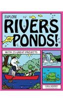 EXPLORE RIVERS AND PONDS!