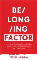 Belonging Factor: How Great Brands and Great Leaders Inspire Loyalty, Build Community and Grow Profits