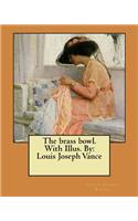 The brass bowl. With Illus. By: Louis Joseph Vance