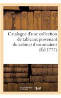 Catalogue d'Une Collection de Tableaux Provenans Du Cabinet d'Un Amateur. Vente 27 Janv. 1777: (Arts)