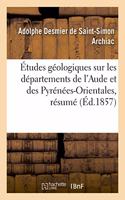 Études Géologiques Sur Les Départements de l'Aude Et Des Pyrénées-Orientales, Résumé