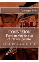 Connexion: Dieu existe t'il? - Cheminement vers une vie chrétienne positive(1 Connexion - Jesus Christ? ... Un Coach Pour La Vie!)