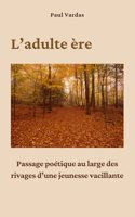 L'adulte ère: Passage poétique au large des rivages de la jeunesse vacillante