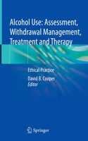 Alcohol Use: Assessment, Withdrawal Management, Treatment and Therapy