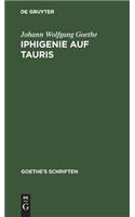 [Iphigenie Auf Tauris - Ein Schauspiel]: (Goethe's Schriften)
