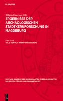 Der "Alte Markt" in Magdeburg: (18 Deutsche Akademie der Wissenschaften Zu Berlin. Schriften der Sektion Für Vor- Und Fruhgeschichte)