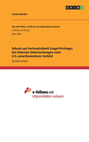 Schutz von Vertraulichkeit (Legal Privilege) bei internen Untersuchungen nach U.S.-amerikanischem Vorbild