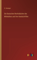 Die Deutschen Rechtsbücher des Mittelalters und ihre Handschriften