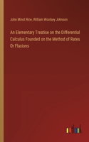 Elementary Treatise on the Differential Calculus Founded on the Method of Rates Or Fluxions
