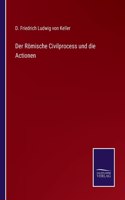 Römische Civilprocess und die Actionen