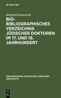 Bio-Bibliographisches Verzeichnis Jüdischer Doktoren Im 17. Und 18. Jahrhundert